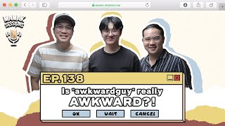 Is Awkward Guy Really Awkward? - Mamak Sessions Podcast EP. 138