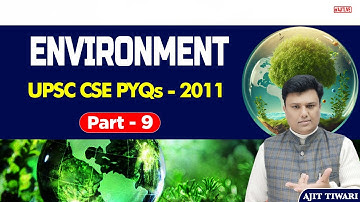 L9 - PYQs on Environment and Ecology 2011| UPSC CSE by Ajit Tiwari sir