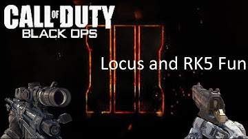 "Locus and RK5 Fun"  Black Ops 3