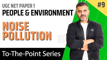 9. Noise Pollution - People & Environment | UGC NET Paper 1 | By Bharat Kumar