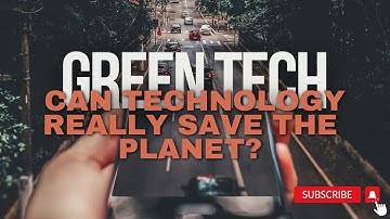 Green Tech: Can Technology Really Save the Planet?