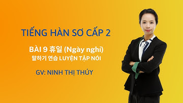 Sơ cấp 2 - Bài 9(휴일) - Luyện tập nói| Tự học tiếng Hàn cùng cô Thúy