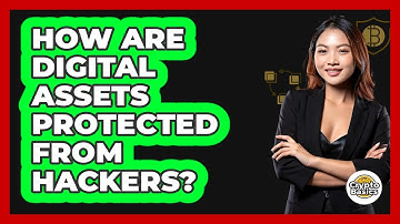 How Are Digital Assets Protected From Hackers?