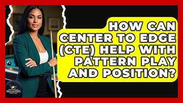 How Can Center To Edge (CTE) Help With Pattern Play And Position? - Billiards Hustlers