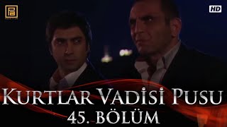 Kurtlar Vadisi Pusu 45. Bölüm FullHD 1080p