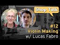 Shop talk 12  violin making with lucas fabro