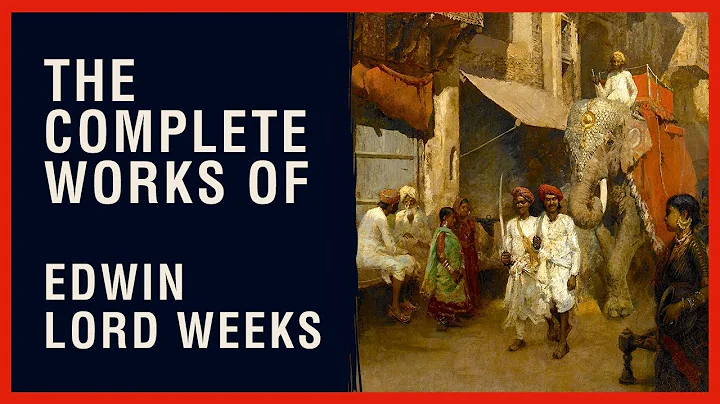 The Complete Works of Edwin Lord Weeks