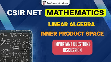 CSIR NET | Linear Algebra | Inner Product Space | Mathematics | Important Questions Discussion