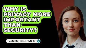 Why Is Privacy More Important Than Security? - SecurityFirstCorp.com