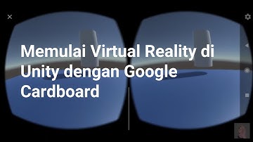 Memulai Virtual Reality di Unity dengan Google Cardboard