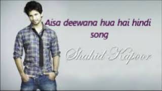 shahid kapoor songs aisa deewana hua hai / aisa deewana hua hai songs/hindi bollywood romantic song