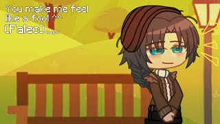 You Make Me Feel Like A Fool. Gacha Yhs Falec