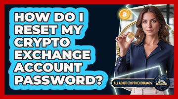 How Do I Reset My Crypto Exchange Account Password?
