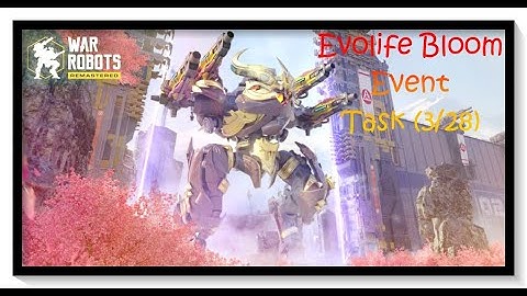 War Robots Tutorial On How To Do Task 3 For The EVOLIFE BLOOM Event I WR Evolife Bloom Event
