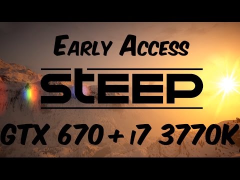 Steep Early Access |GTX 670 + i7 3770k| Benchmark + Gameplay - YouTube