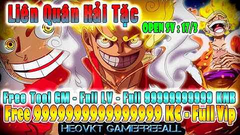 GAME 2011: Liên Quân Hải Tặc Open SV -17/6 (Android,PC) | Full 999Tỷ KC - Max Vip - Tool GM [HEOVKT]