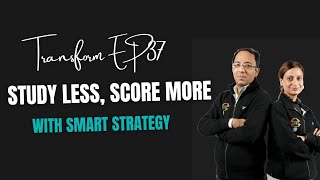 Transform Ep37 | Study Less, Score More with Smart Strategy