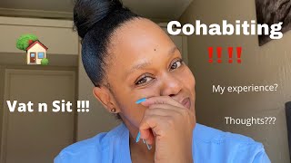 Cohabiting / Vat n Sit   My experience & Thoughts/ South African Youtuber