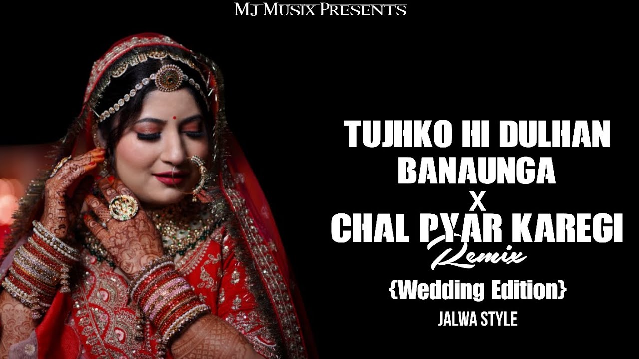 Tujhko Hi Dulhan Banaunga X Chal Pyar Karegi Jalwa Edit ( Wedding Edition ) DJ Aman MJ