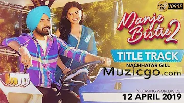 Manje Bistre 2 | Title Track | Nachhatar Gill | Gippy Grewal | Humble Motion | New Punjabi Song 2019