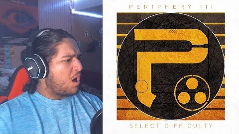 Periphery III: Select Difficulty (Album Reaction Highlights)