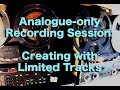 Analogue-only Recording Session: Creating with Limited Tracks!