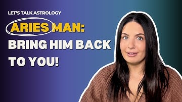 How To Get An Aries Man Back And Make Him Chase You Again!