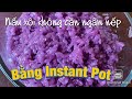 Nấu xôi không cần ngâm nếp ,xôi mềm dẻo béo bằng Instant Pot