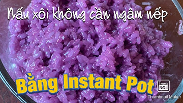 Nấu xôi không cần ngâm nếp ,xôi mềm dẻo béo bằng Instant Pot