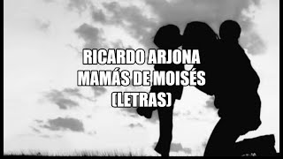 Ricardo Arjona – Mamás de Moisés(Letras)