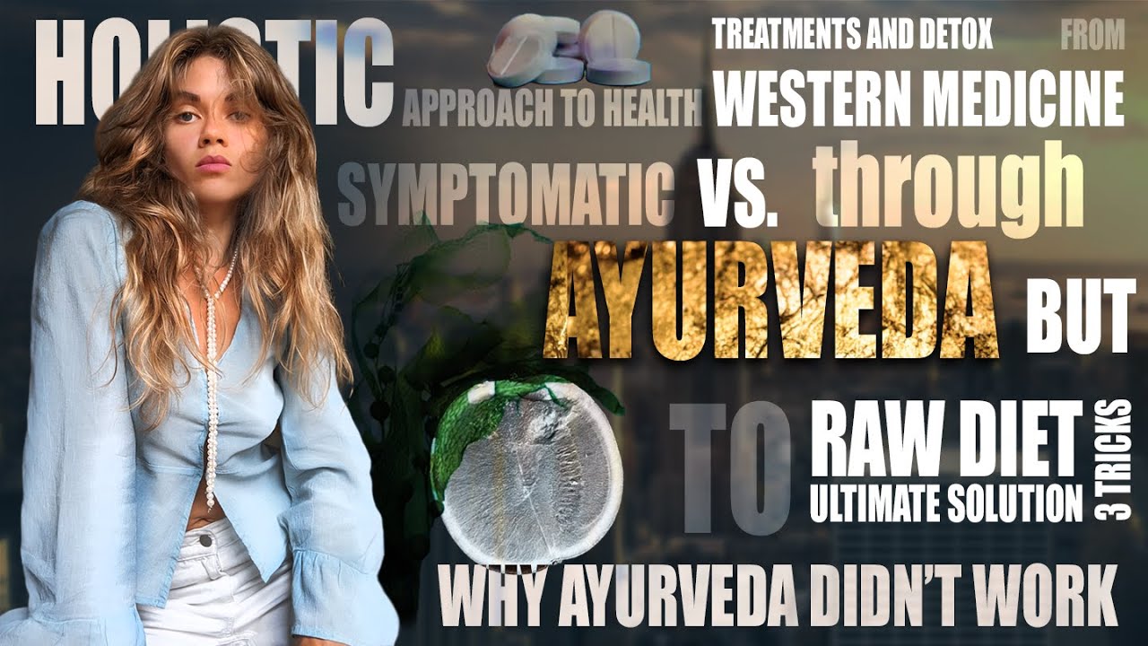 WESTERN MEDICINE vs. AYURVEDA vs. RAW VEGAN DIET Raw vegan healing