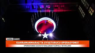Kahramanmaraşta Uyuşturucu Operasyonu