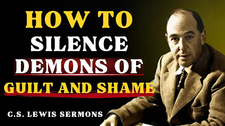 How to Silence Demons That Speak Through Guilt and Shame | C.S Lewis Sermons