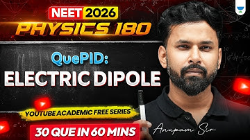 🔥Physics 180: Electric Dipole | Anupam Sir #neet2026