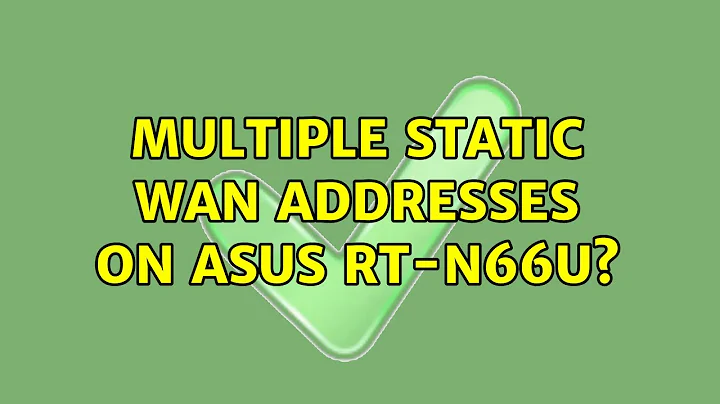 Multiple static WAN addresses on Asus RT-N66U?