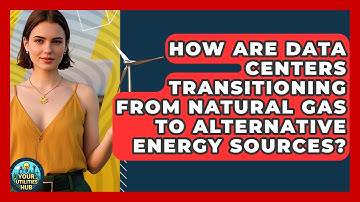 How Are Data Centers Transitioning From Natural Gas to Alternative Energy Sources?