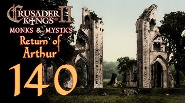 Crusader Kings 2: Monks and Mystics - Return of Arthur - 140