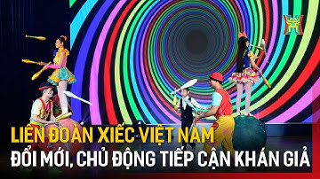 Liên đoàn Xiếc Việt Nam đổi mới, chủ động tiếp cận khán giả | Tin tức