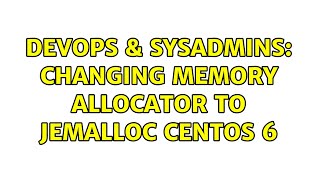 DevOps & SysAdmins: Changing memory allocator to Jemalloc Centos 6 (2 Solutions!!)