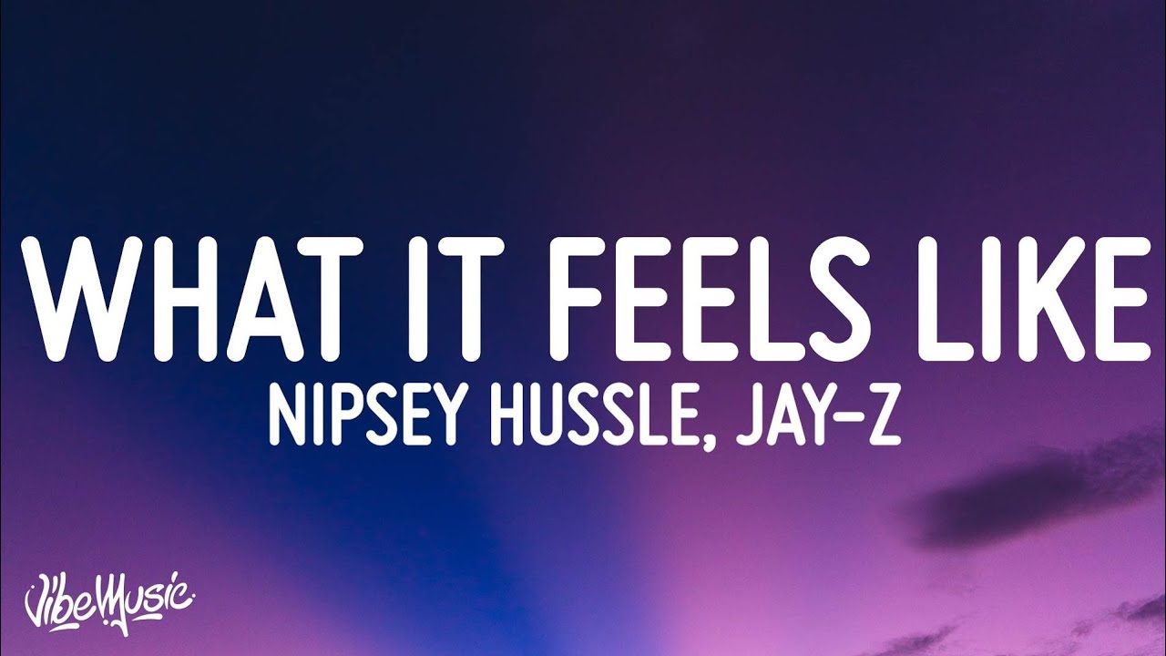 Nipsey Hussle  JAY Z   What It Feels Like Lyrics