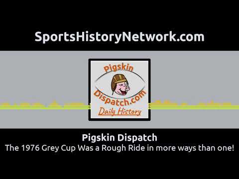 Pigskin Dispatch - The 1976 Grey Cup Was a Rough Ride in more ways than one!