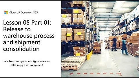 Lesson 5 Part1: Release to warehouse process and shipment consolidation | WMS configuration course