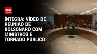 Vídeo de reunião de Bolsonaro com ministros é tornado público; veja íntegra | CNN BRASIL