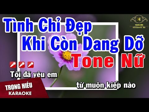 Karaoke Tình Chỉ Đẹp khi Còn Dang Dỡ Tone Nữ Nhạc Sống | trọng Hiếu