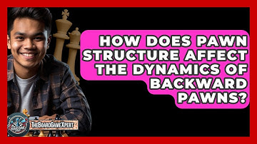 How Does Pawn Structure Affect The Dynamics Of Backward Pawns? - The Board Game Xpert
