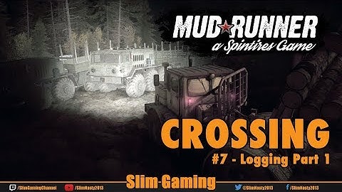 SPINTIRES - MudRunner - Crossing #7 Logging Part 1