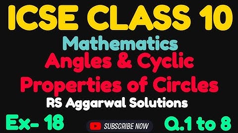 Angle & Cyclic Properties of Circles || Solutions of Q.1 to 8 || Ex- 18 || RS Aggarwal Class 10 ICSE