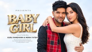 BABY GIRL | Guru Randhawa & Nora Fatehi | New Punjabi Song 2026