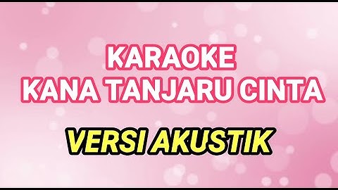 KARAOKE KANA TANJARU CINTA - NADA CEWEK - LAGU DAYAK KALTENG