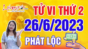 Tử Vi Hàng Ngày 26/6/2023 Thứ 2 Chúc Mừng Con Giáp Phát Tài Phát Lộc Tiền Chảy Về Ngập Nhà